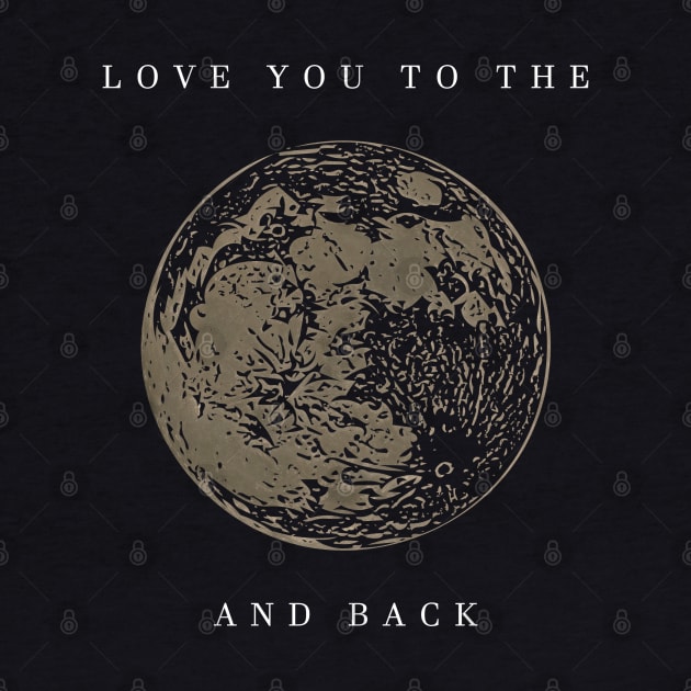 Love you to the moon and back (white writting) by Musers Apparel